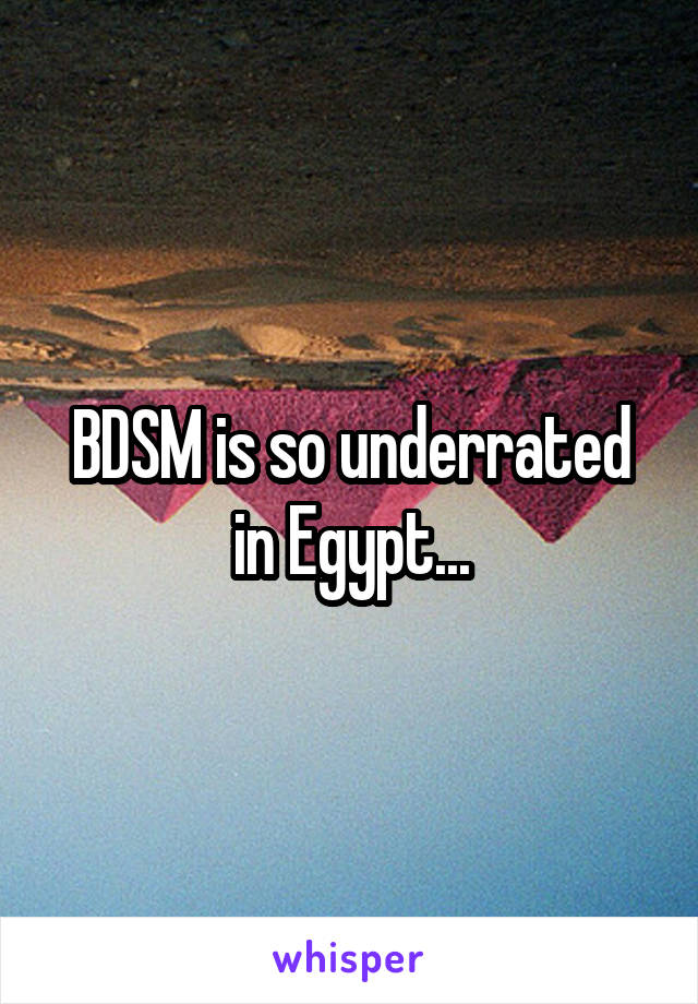 BDSM is so underrated in Egypt...