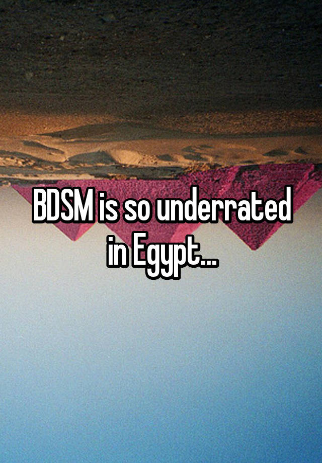 BDSM is so underrated in Egypt...