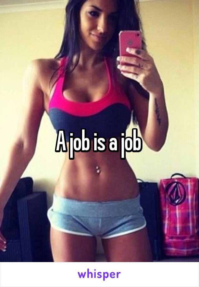 A job is a job 