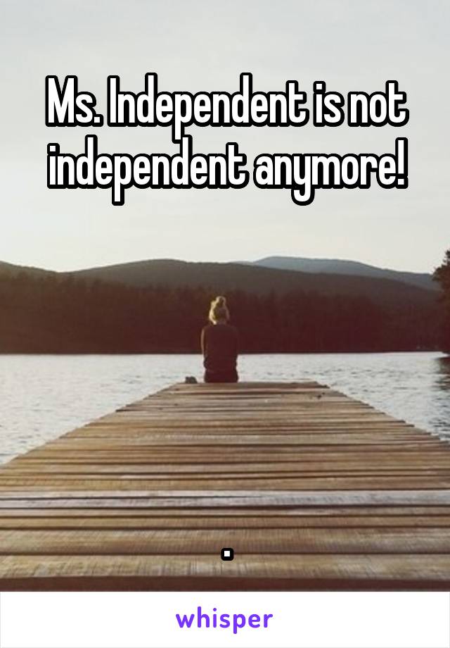 Ms. Independent is not independent anymore!





.