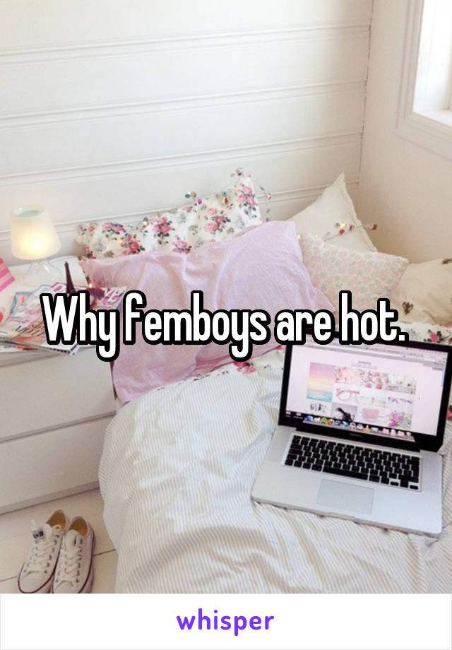 Why femboys are hot. 