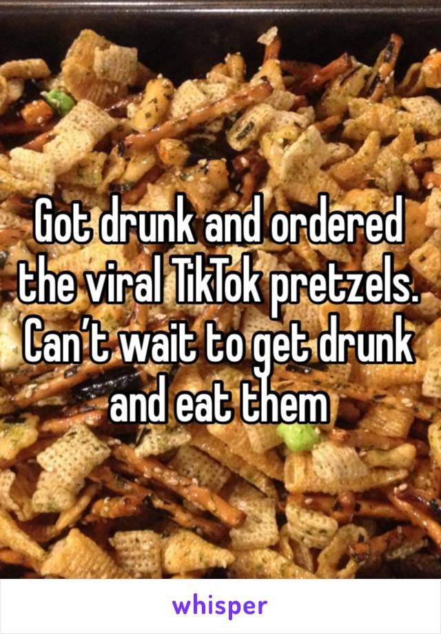 Got drunk and ordered the viral TikTok pretzels. Can’t wait to get drunk and eat them 