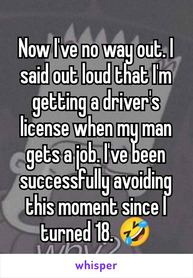 Now I've no way out. I said out loud that I'm getting a driver's license when my man gets a job. I've been successfully avoiding this moment since I turned 18. 🤣