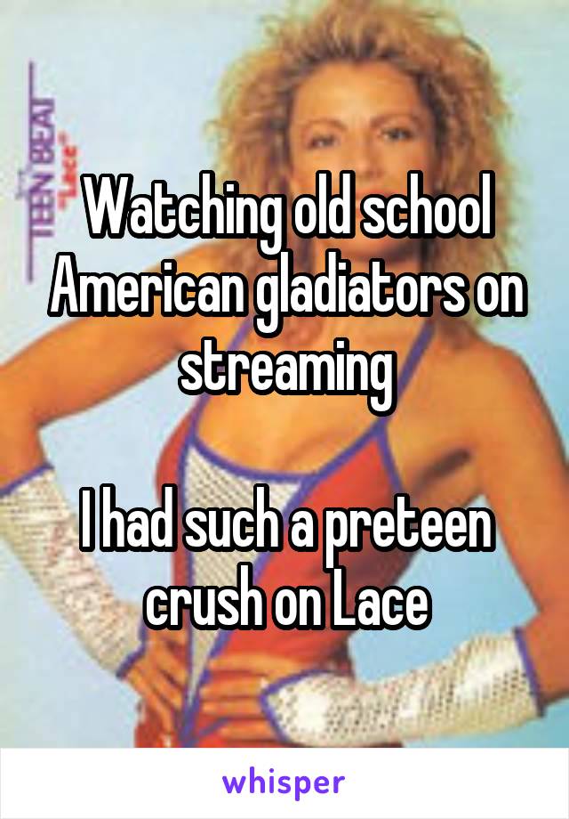 Watching old school American gladiators on streaming

I had such a preteen crush on Lace