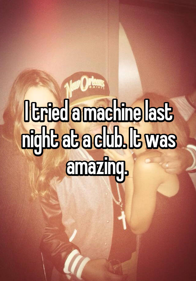 I tried a machine last night at a club. It was amazing. 