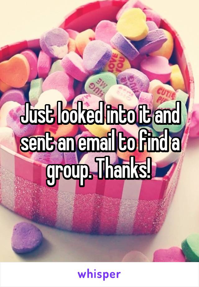 Just looked into it and sent an email to find a group. Thanks! 