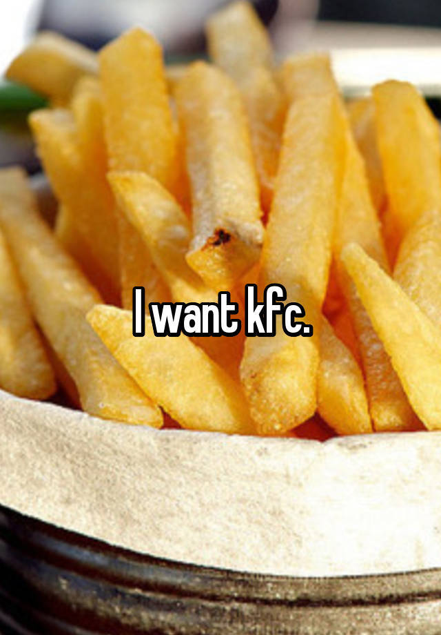 I want kfc.