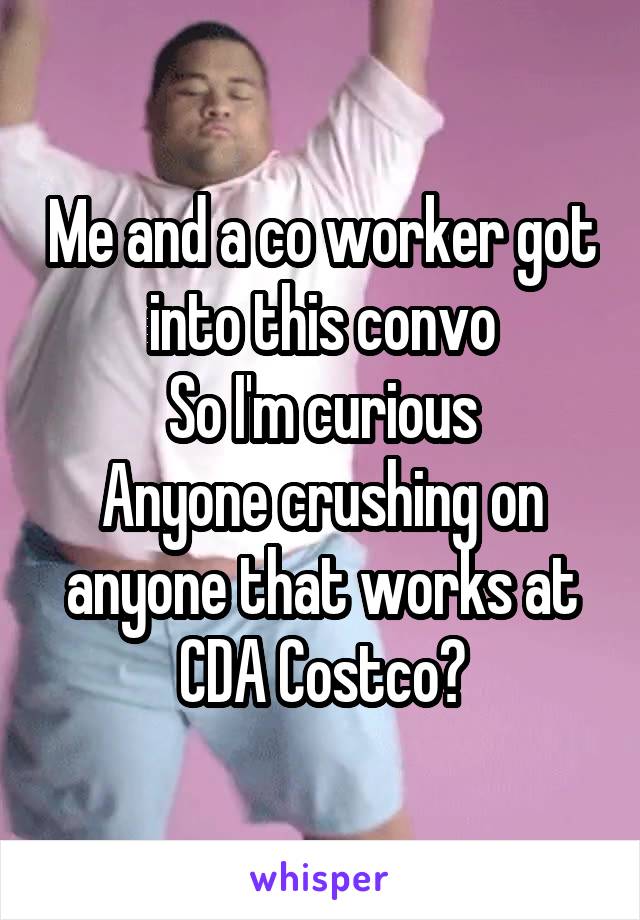 Me and a co worker got into this convo
So I'm curious
Anyone crushing on anyone that works at CDA Costco?