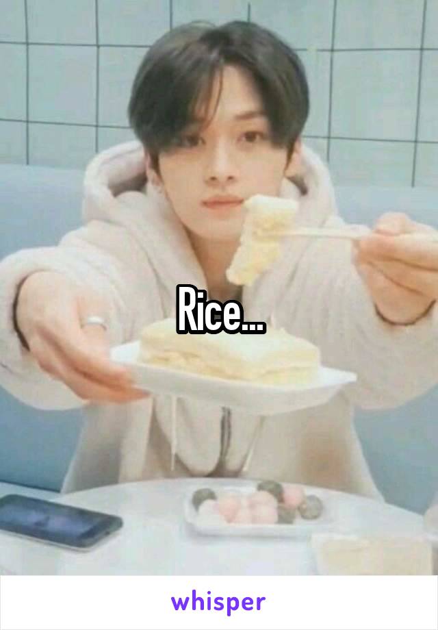 Rice...