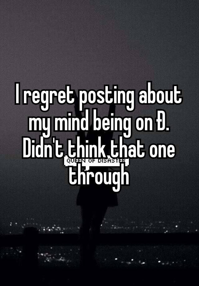 I regret posting about my mind being on Ð. Didn't think that one through