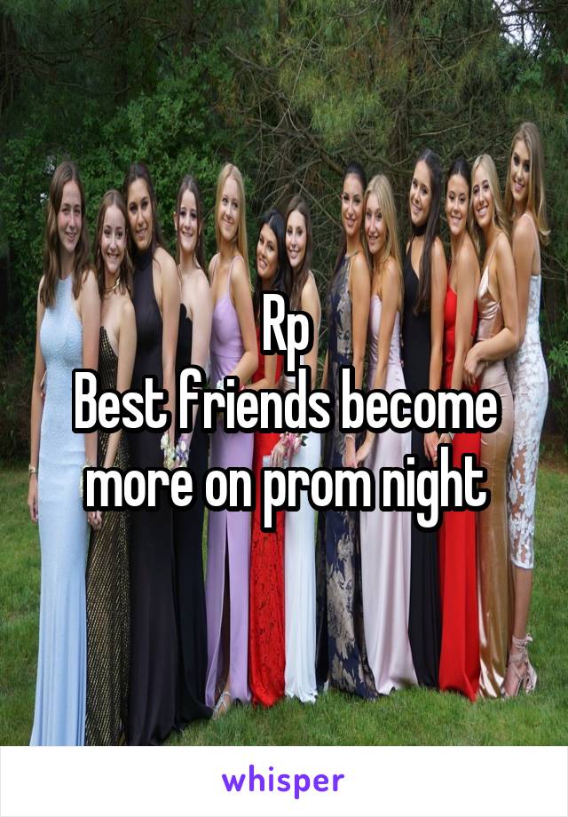 



Rp
Best friends become more on prom night