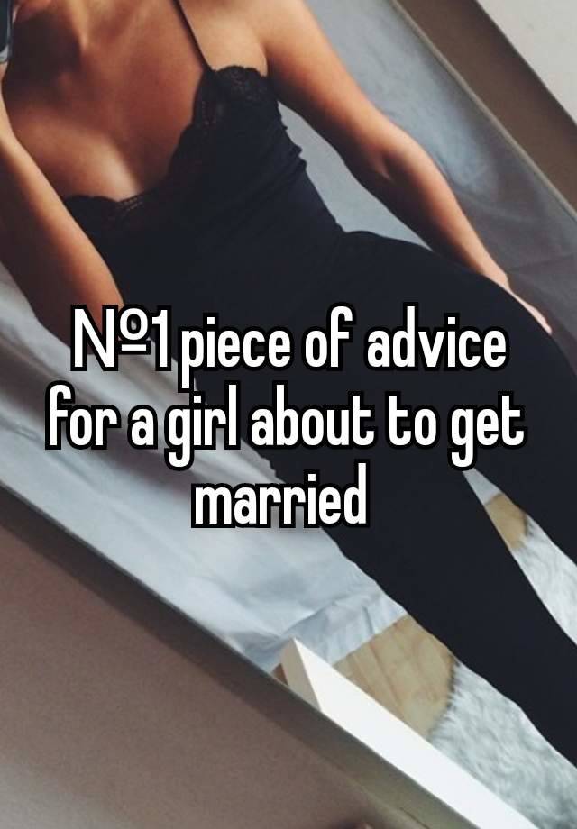 №1 piece of advice for a girl about to get married 