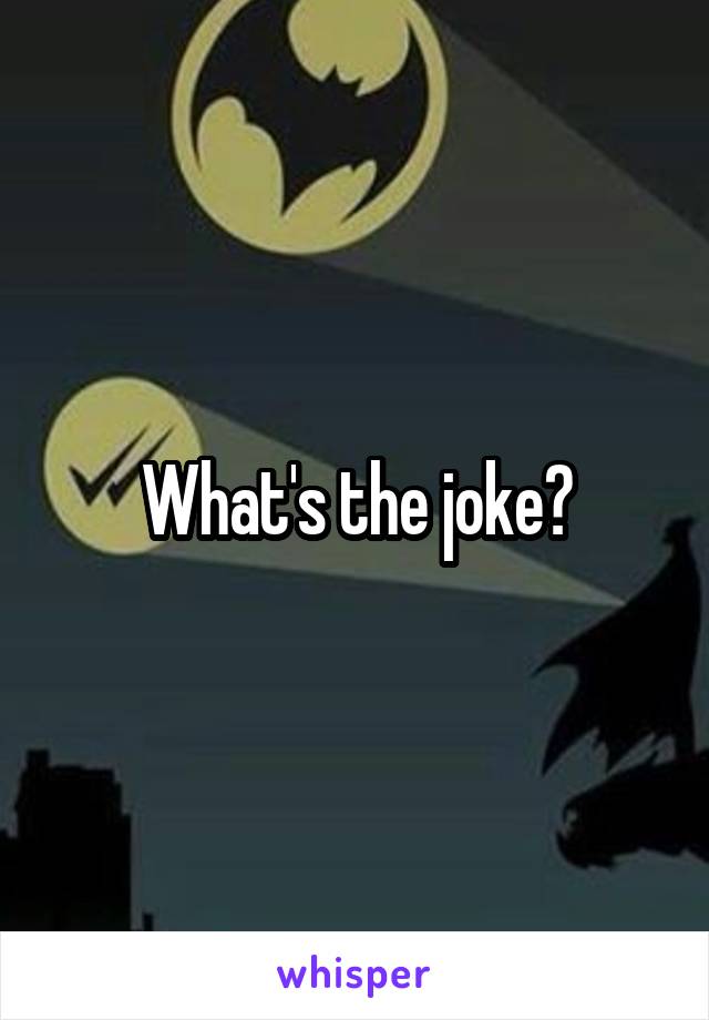 What's the joke?