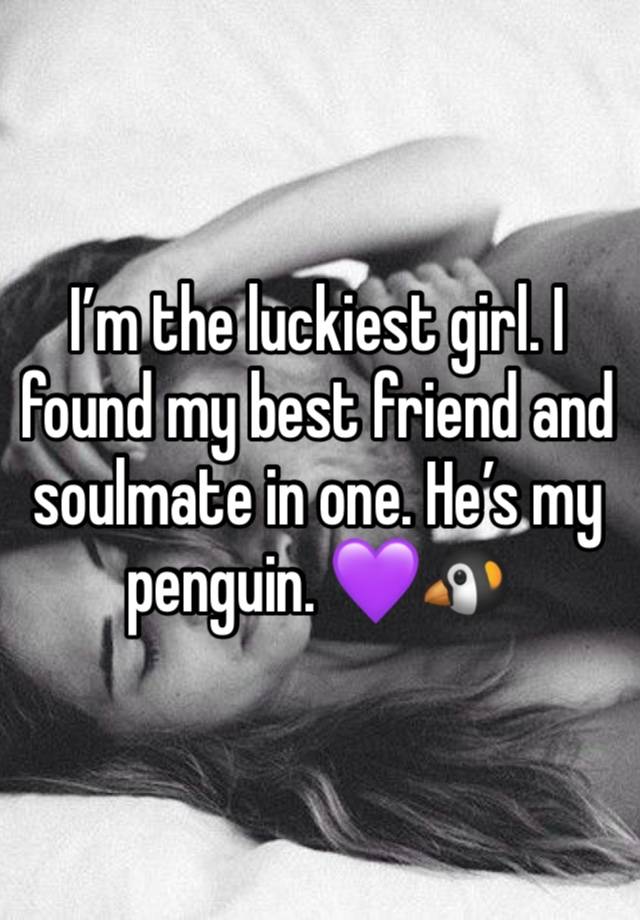 I’m the luckiest girl. I found my best friend and soulmate in one. He’s my penguin. 💜🐧