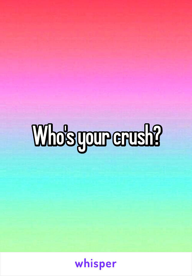 Who's your crush?