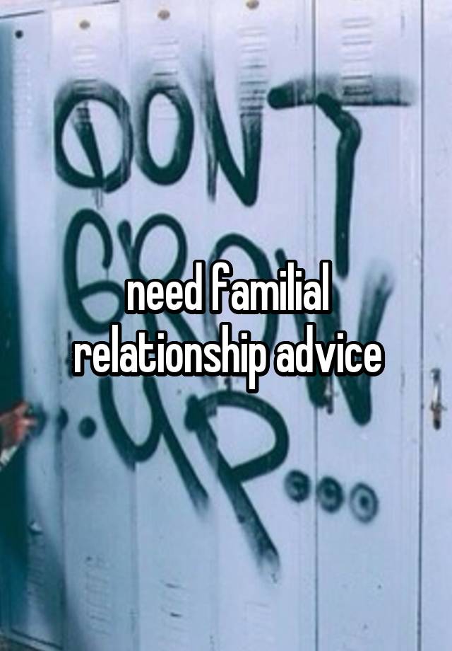 need familial relationship advice