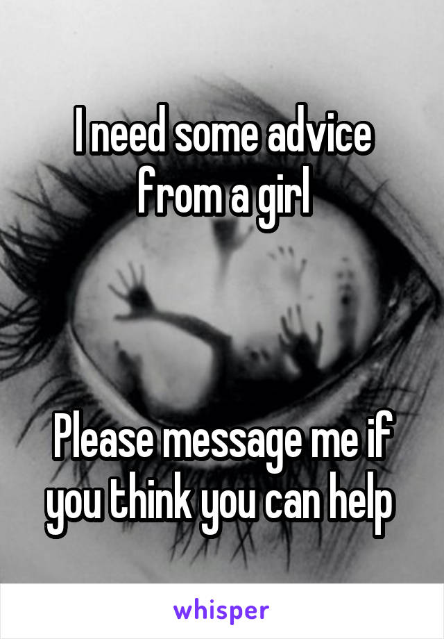 I need some advice from a girl



Please message me if you think you can help 