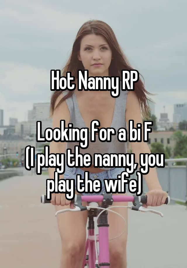 Hot Nanny RP

Looking for a bi F
(I play the nanny, you play the wife)