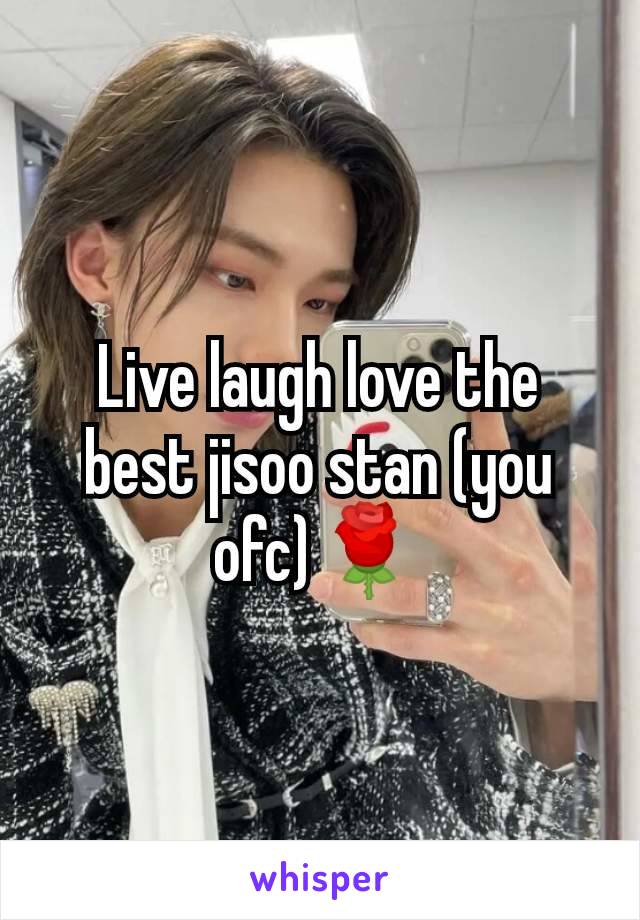 Live laugh love the best jisoo stan (you ofc)🌹