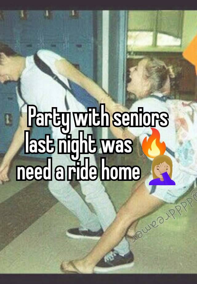 Party with seniors last night was 🔥need a ride home 🤦🏼‍♀️