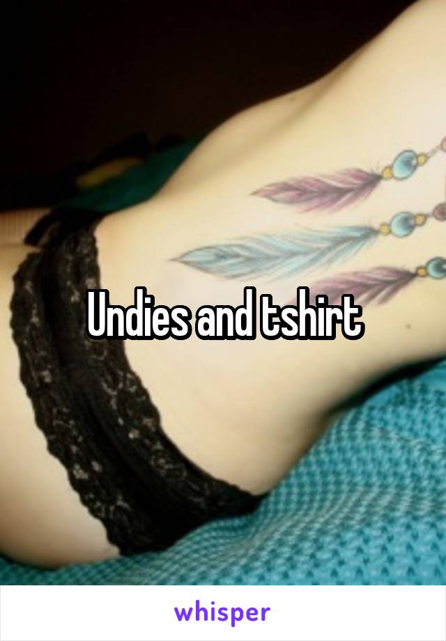 Undies and tshirt