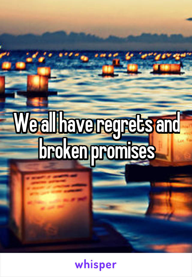 We all have regrets and broken promises