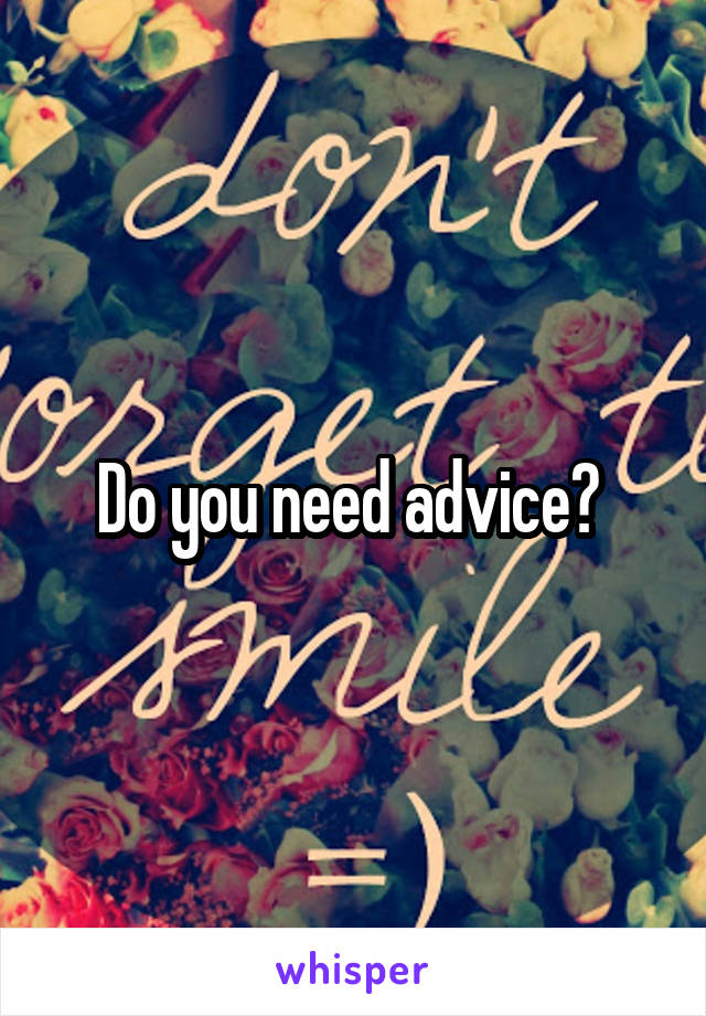 Do you need advice? 