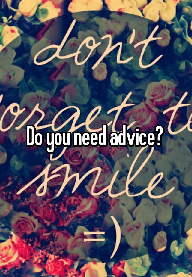 Do you need advice? 