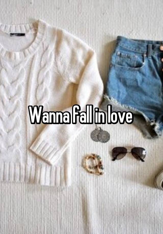 Wanna fall in love 