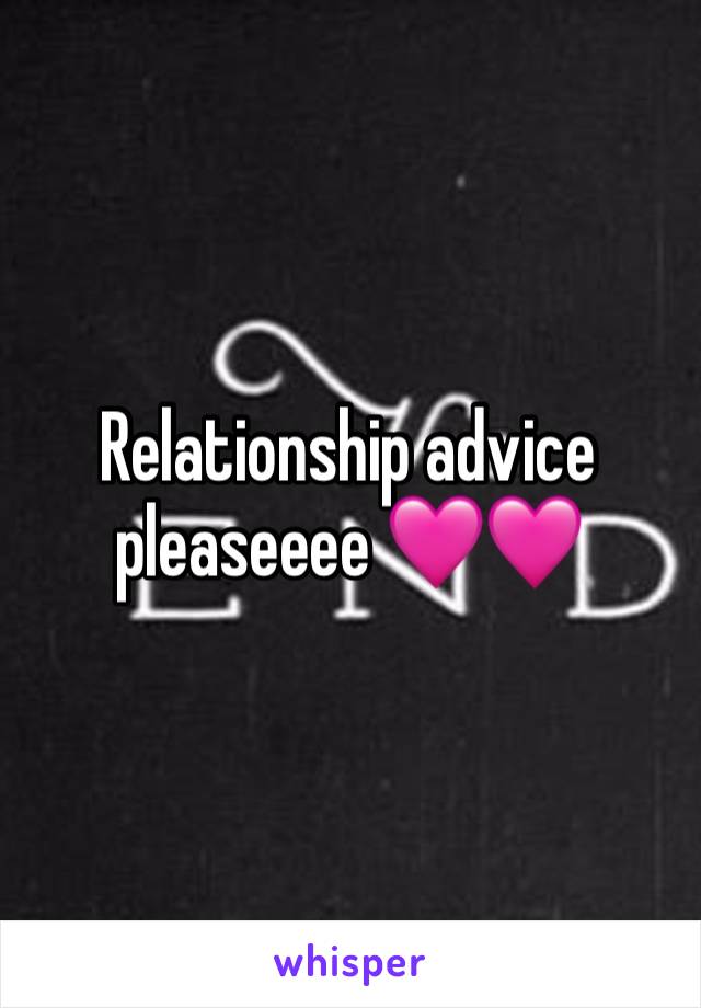 Relationship advice pleaseeee 🩷🩷