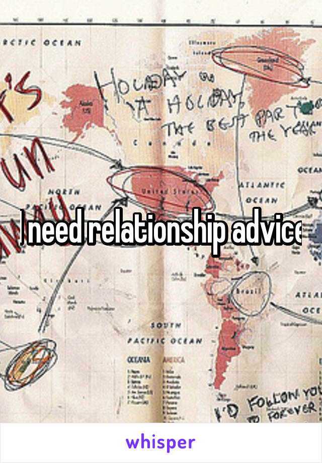 I need relationship advice