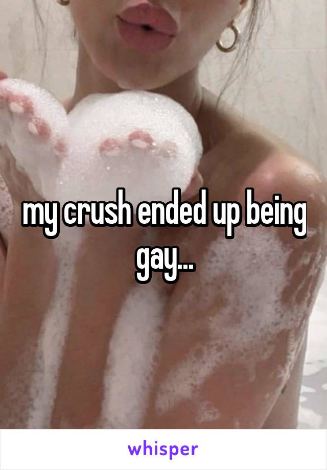 my crush ended up being gay...