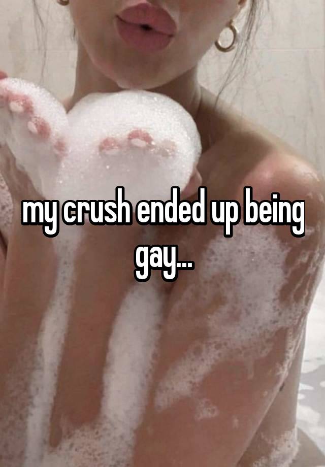 my crush ended up being gay...