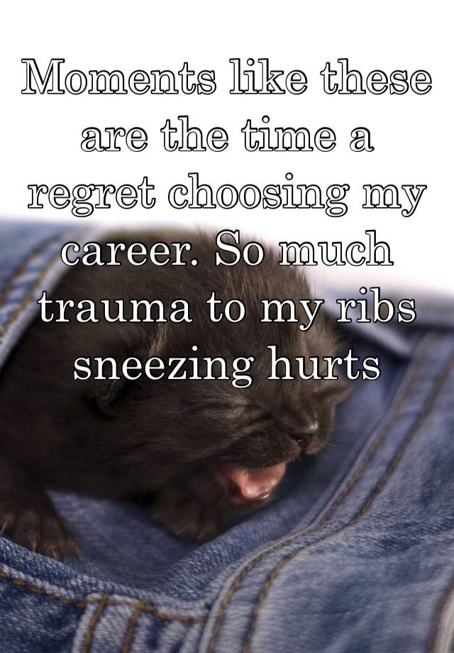 Moments like these are the time a regret choosing my career. So much trauma to my ribs sneezing hurts more than ever 😭😭😭