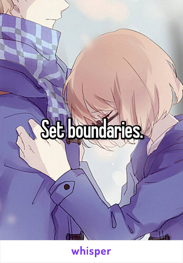 Set boundaries.