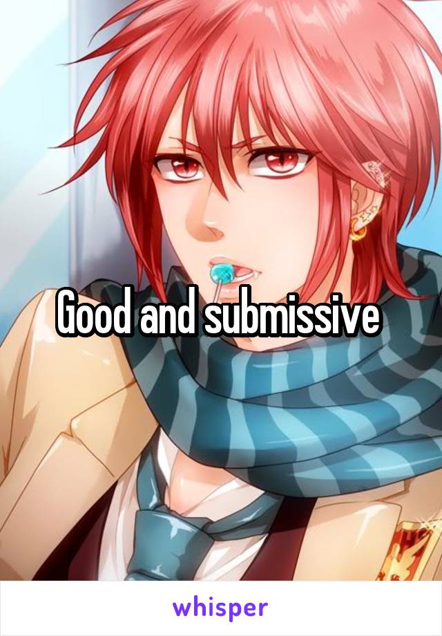 Good and submissive 