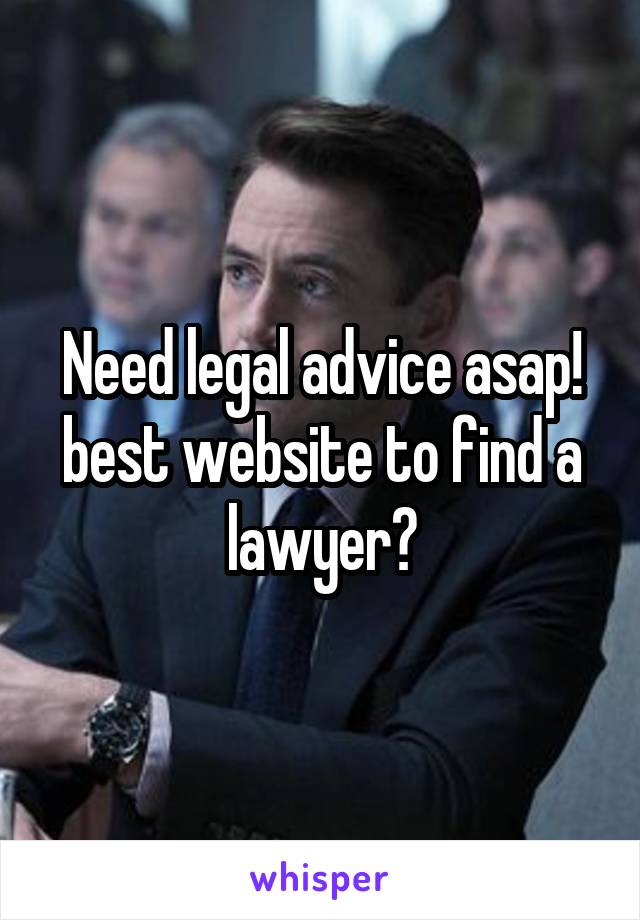 Need legal advice asap! best website to find a lawyer?