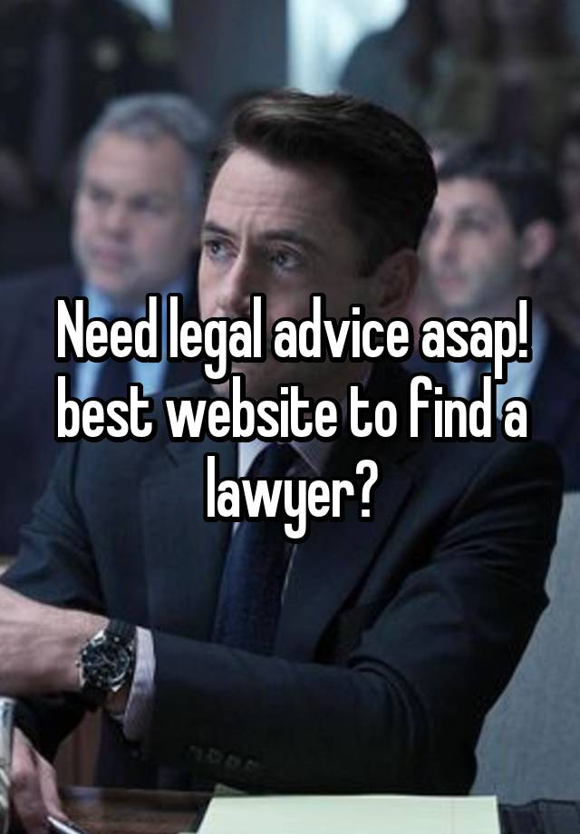 Need legal advice asap! best website to find a lawyer?