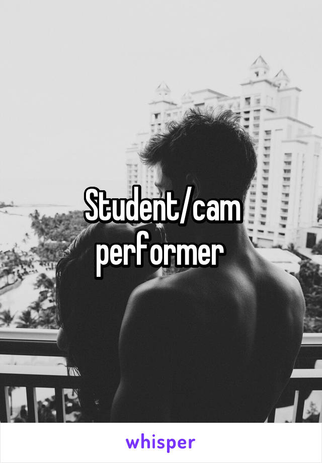 Student/cam performer 