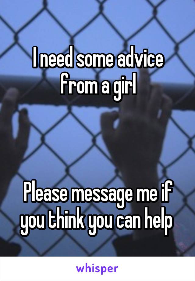 I need some advice from a girl



Please message me if you think you can help 