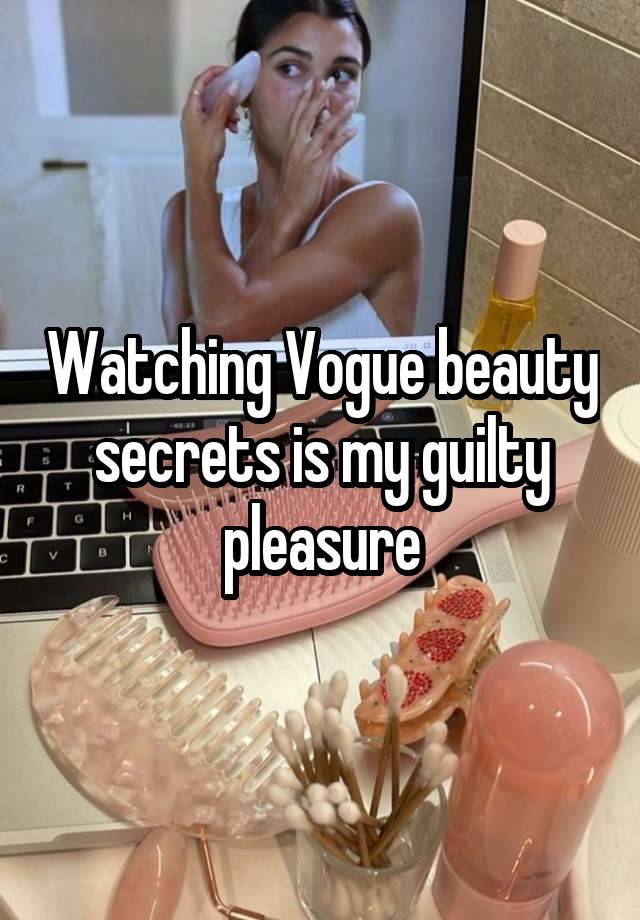 Watching Vogue beauty secrets is my guilty pleasure