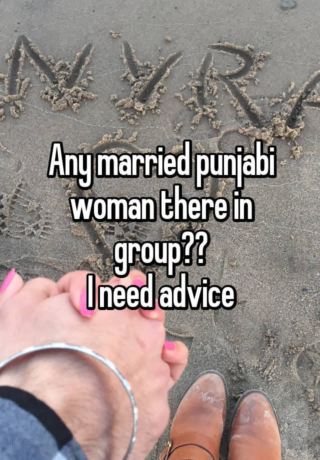 Any married punjabi woman there in group??
I need advice