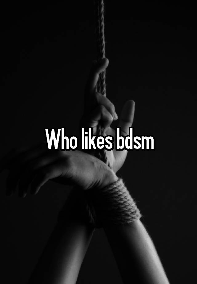 Who likes bdsm