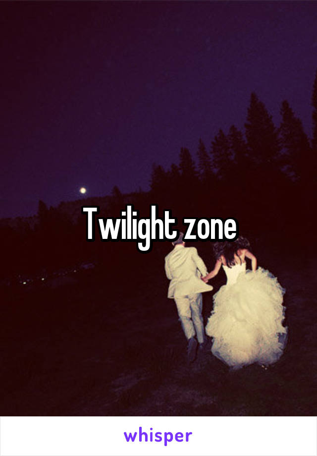 Twilight zone