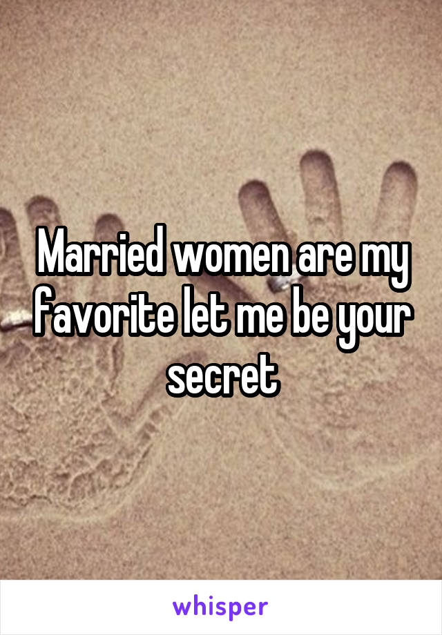 Married women are my favorite let me be your secret