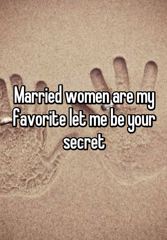 Married women are my favorite let me be your secret