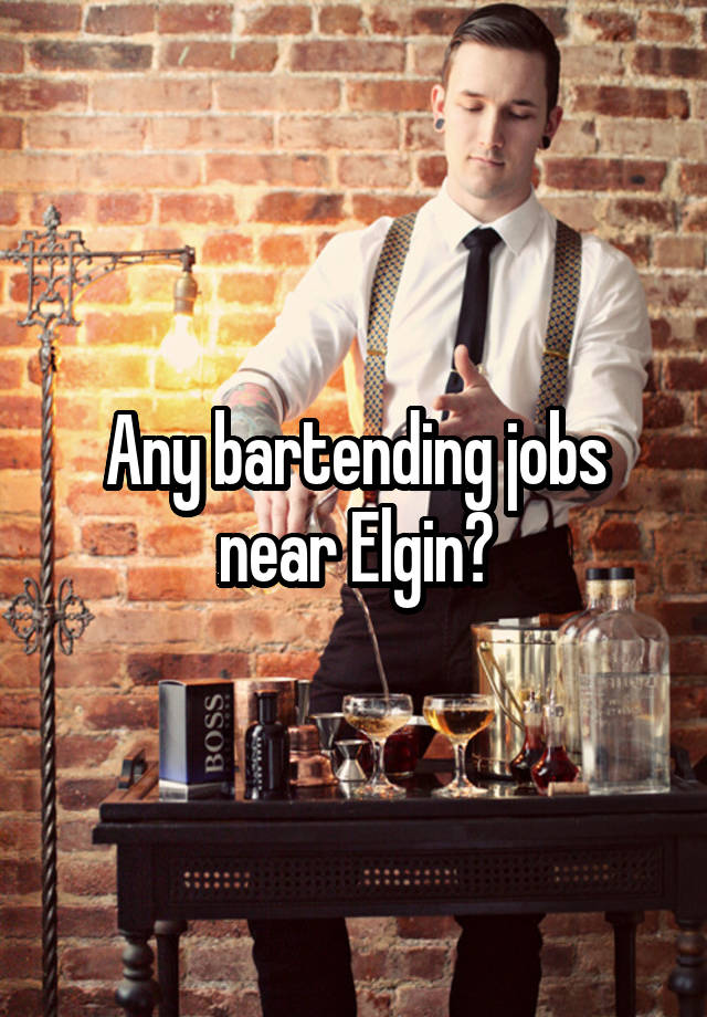 Any bartending jobs near Elgin?