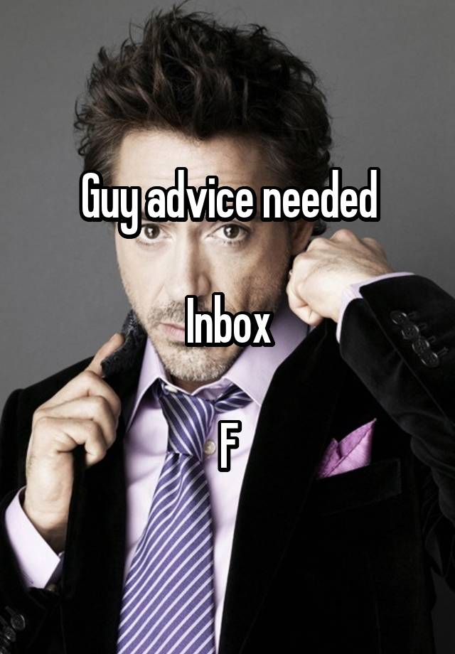 Guy advice needed

Inbox

F