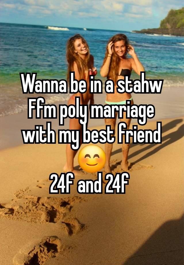 Wanna be in a stahw Ffm poly marriage with my best friend😊
24f and 24f 