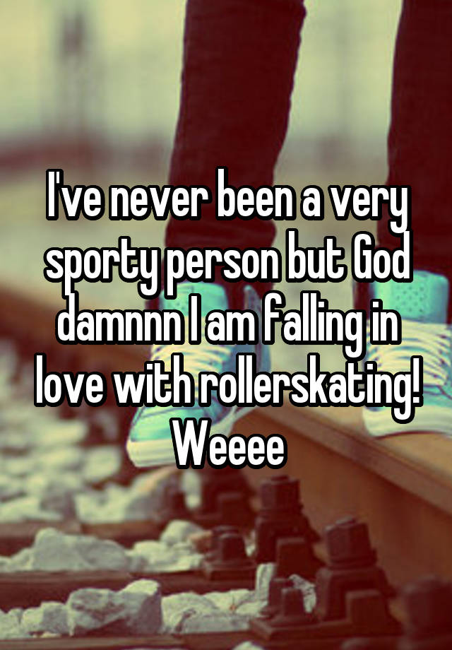 I've never been a very sporty person but God damnnn I am falling in love with rollerskating! Weeee